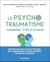 Le psychotraumatisme : Comprendre, vivre et avancer