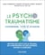 Le psychotraumatisme : Comprendre, vivre et avancer
