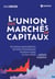 L'union des marchés de capitaux : Des banques paneuropéennes, des fonds d'investissement, une Bourse unique, un choc culturel... expliqués simplement