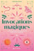 Invocations magiques : Formules rituelles de protection, purification, guérison...