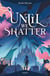 Until we shatter