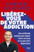 Libérez-vous de votre addiction : Une méthode simple pour duper votre cerveau et ne plus être dépendant