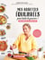 Mes assiettes équilibrées pour toute la journée : 100 nouvelles recettes - Des petits plats gourmands du petit déj' au dîner !