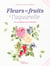 Fleurs et fruits à l'aquarelle : Les cueillettes de Valentine