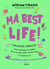 Ma best life ! Ton guide complice pour traverser les galères de ta vie d'ado, gérer tes émotions et croire en toi
