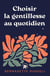 Choisir la gentillesse au quotidien : Et si un simple acte de gentillesse pouvait réellement changer le monde ?