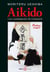 Aïkido l'art martial contemporain de l'harmonie : Pratique et esprit
