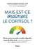 Mais est-ce vraiment le cortisol ? : Stress, prise de poids, troubles digestifs, maux de tête, acné...  que dit la science sur leurs rapport avec le cortisol ?