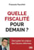 Quelle fiscalité pour demain? : Décrypter les enjeux des futures réformes