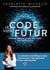 Le Code de votre futur : Comment influencer et créer votre réalité avant qu'elle n'existe