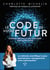 Le Code de votre futur : Comment influencer et créer votre réalité avant qu'elle n'existe