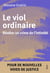 Le viol ordinaire : Révéler un crime de l'intimité
