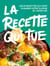 La recette qui tue : Les 50 recettes qui vont changer votre cuisine (et votre vie)