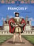 Le trône de France : François 1er, le roi fougueux