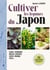 Cultiver les légumes du Japon : Azuki, edamame, mioga, mizuna, shiso, wasabi, yuzu