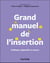 Grand manuel de l'insertion : Politiques, dispositifs et acteurs