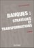 Banques : stratégies et transformations (33e édition)