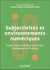 Subjectivités et environnements numériques : Écrans, réseaux sociaux, jeux vidéo, intelligences artificielles