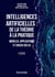 Intelligences artificielles : de la théorie à la pratique : Modèles, applications et enjeux des IA (2e édition)