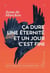 Ca dure une éternité et un jour c'est fini