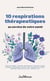 10 respirations thérapeutiques au service de votre santé : Cohérence cardiaque - Respiration diaphragmatique - Respiration complète - Kapalabhati - Nadi shodhana - Bhramari - Ujjayi  - Respiration de circulation  abdominale - Respiration en 4-4-6-2 -