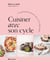 Cuisiner avec son cycle : Un guide gourmand pour mieux vivre chaque phase