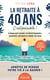 La retraite à 40 ans, c'est possible ! 8 étapes pour accéder à la liberté financière, consommer autrement et réaliser ses rêves