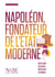 Napoléon, fondateur de l'État moderne : Institutions, lois, droits, instruction, citoyenneté