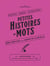 Petites Histoires de Mots : 250 pépites pour esprits curieux