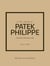 Little Book of Patek Philippe : The story of the iconic fashion brand