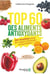 Top 60 des aliments antioxydants : 20 recettes pour un regain d'énergie au quotiden