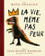 La vie, même pas peur