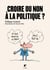 Croire ou non à la politique ?