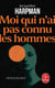 Moi qui n'ai pas connu les hommes