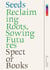 Seeds Reclaiming Roots, Sowing Futures