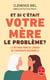 Et si c'était votre mère le problème ? La Méthode pour se libérer de l'empreinte maternelle