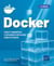 Docker : Concepts fondamentaux et déploiement d'applications conçues en services (3e édition)