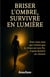 Briser l'ombre : survivre en lumière : Pour tous ceux qui croient que le chaos est une fin, il peut devenir un chemin