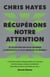 Récupérons notre attention : Et si l'attention était devenue la ressource la plus menacée au monde ?