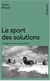 Le sport des solutions : Voyage en terre des possibles