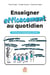 Enseigner efficacement au quotidien : 30 principes pédagogiques illustrés