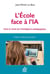 L'école face à l'IA  : Faire le choix de l'intelligence pédagogique