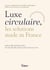Luxe circulaire, les solutions made in France : Enjeux et opportunités de l'économie circulaire dans le luxe