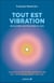 Tout est vibration : Découvrez les pouvoirs du son