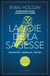 La voie de la sagesse : Apprendre, appliquer, répéter