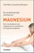 De wonderbaarlijke werking van Magnesium : Over de betekenis van magnesium en problemen bij magnesiumgebrek