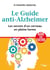 Le guide anti-Alzheimer - les secrets d'un cerveau en pleine forme