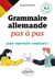 Grammaire allemande pas à pas pour reprendre confiance ! : A partir du niveau A2