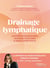 Drainage lymphatique : Techniques, conseils et routines pour détoxifier, affiner et révéler votre vitalité