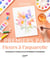 Fleurs à l'aquarelle : Techniques et modèles pour apprendre et progresser